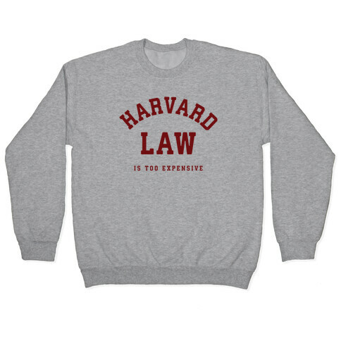 Harvard Law is Too Expensive Pullover