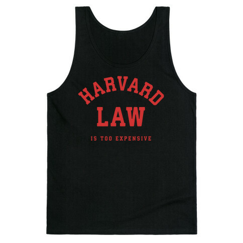 Harvard Law is Too Expensive Tank Top
