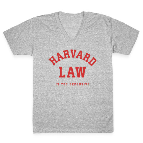 Harvard Law is Too Expensive V-Neck Tee Shirt