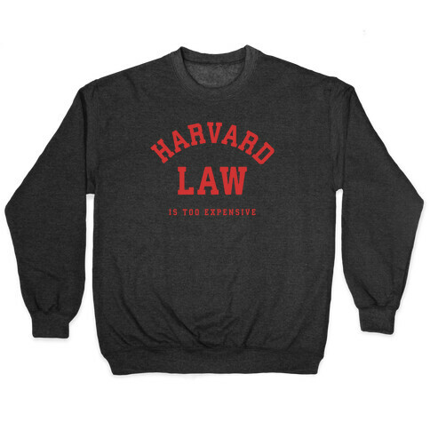 Harvard Law is Too Expensive Pullover