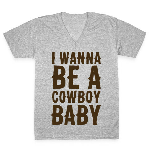 I Wanna be a Cowboy Baby V-Neck Tee Shirt