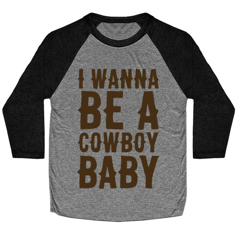 I Wanna be a Cowboy Baby Baseball Tee