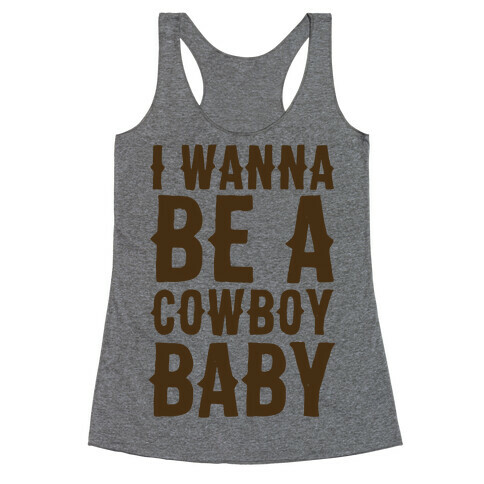 I Wanna be a Cowboy Baby Racerback Tank Top