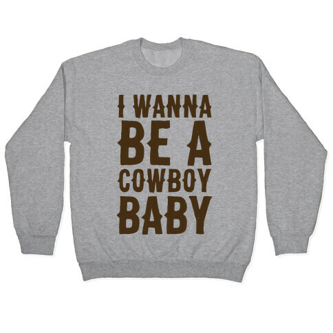 I Wanna be a Cowboy Baby Pullover