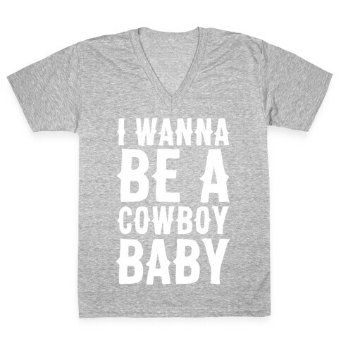 I Wanna be a Cowboy Baby V-Neck Tee Shirt