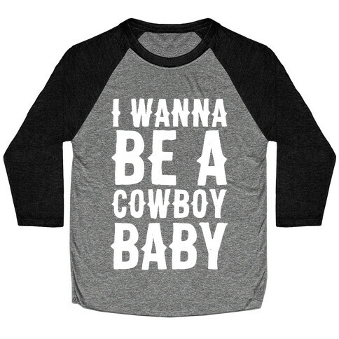 I Wanna be a Cowboy Baby Baseball Tee