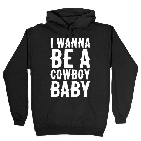 I Wanna be a Cowboy Baby Hooded Sweatshirt