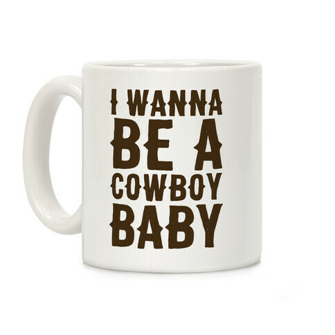 I Wanna be a Cowboy Baby Coffee Mug