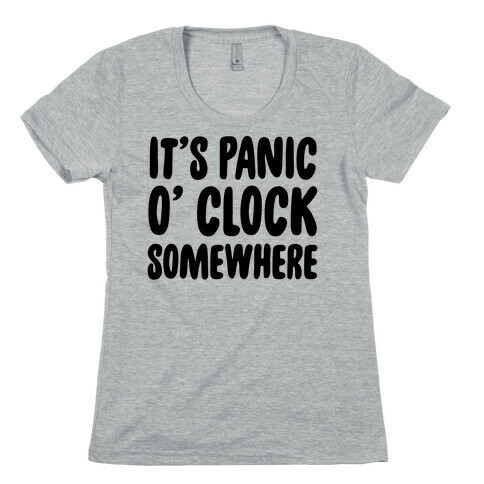 It's Panic O' Clock Somewhere Womens T-Shirt