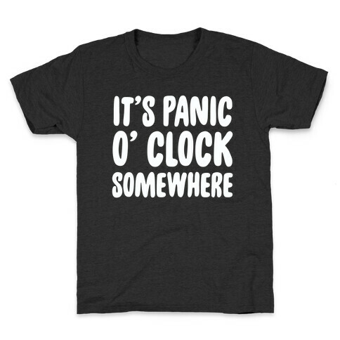 It's Panic O' Clock Somewhere Kids T-Shirt