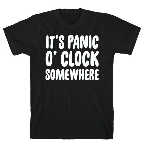 It's Panic O' Clock Somewhere T-Shirt