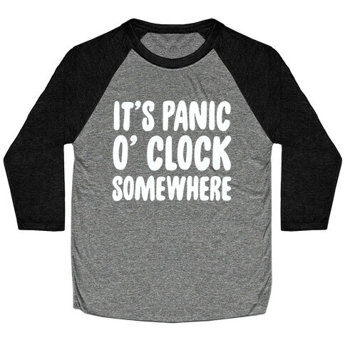 It's Panic O' Clock Somewhere Baseball Tee