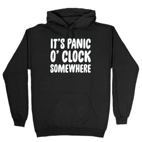 It's Panic O' Clock Somewhere Hooded Sweatshirt