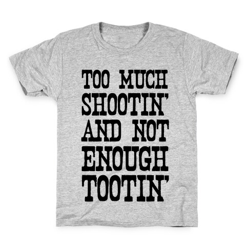 Too Much Shootin' and Not Enough Tootin' Kids T-Shirt