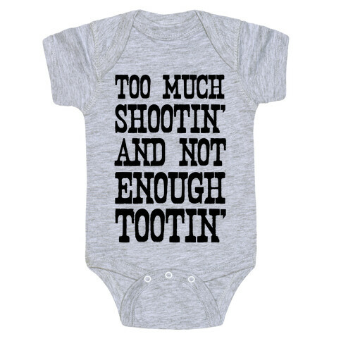 Too Much Shootin' and Not Enough Tootin' Baby One-Piece