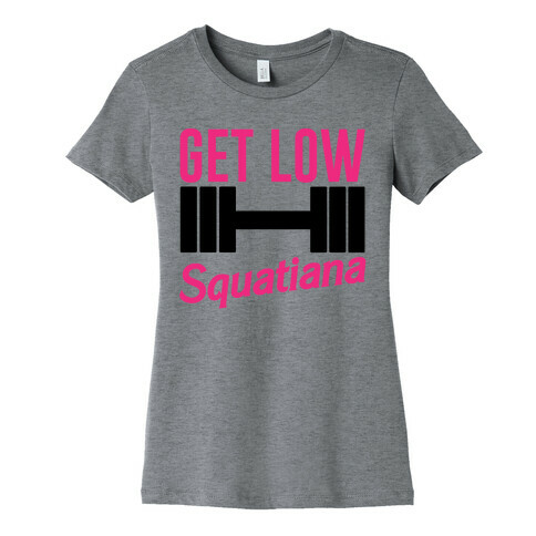 Get Low Squatiana Parody Womens T-Shirt