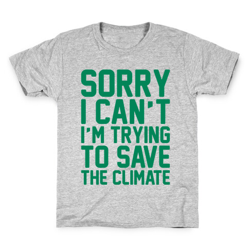 Sorry I Can't I'm Trying To Save The Climate Kids T-Shirt