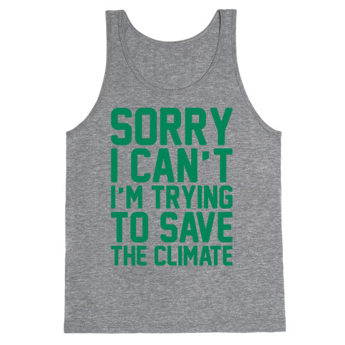 Sorry I Can't I'm Trying To Save The Climate Tank Top