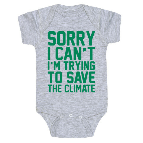 Sorry I Can't I'm Trying To Save The Climate Baby One-Piece