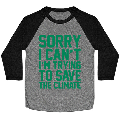 Sorry I Can't I'm Trying To Save The Climate Baseball Tee