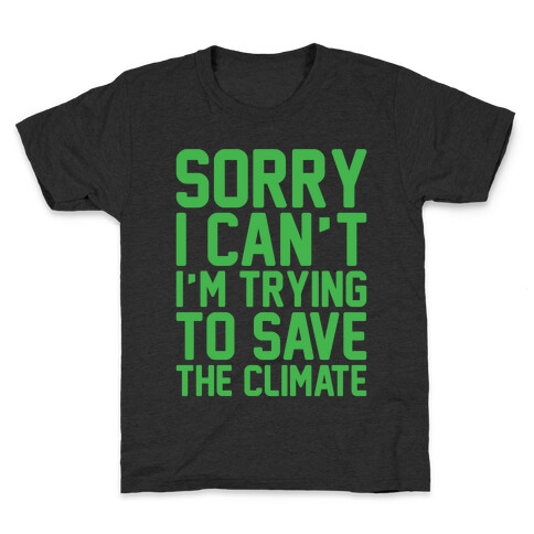 Sorry I Can't I'm Trying To Save The Climate White Print Kids T-Shirt