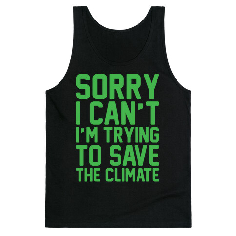 Sorry I Can't I'm Trying To Save The Climate White Print Tank Top