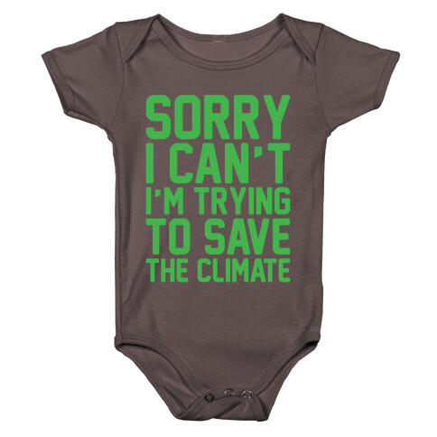 Sorry I Can't I'm Trying To Save The Climate White Print Baby One-Piece