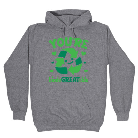 You're Biodegreatable  Hooded Sweatshirt