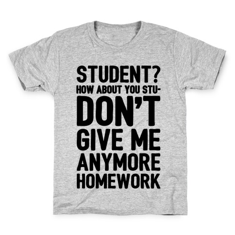 Student How About You Studon't Give Me Anymore Homework Kids T-Shirt