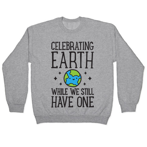 Celebrating Earth While We Still Have One Pullover