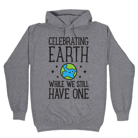 Celebrating Earth While We Still Have One Hooded Sweatshirt