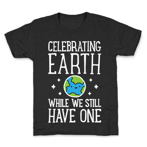Celebrating Earth While We Still Have One Kids T-Shirt