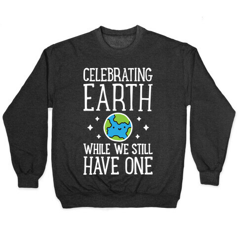 Celebrating Earth While We Still Have One Pullover
