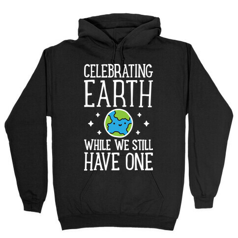 Celebrating Earth While We Still Have One Hooded Sweatshirt