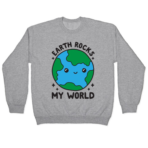 Earth Rocks My World Pullover