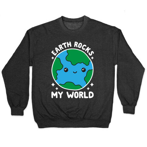 Earth Rocks My World Pullover