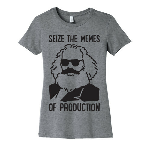 Seize The Memes of Production Womens T-Shirt