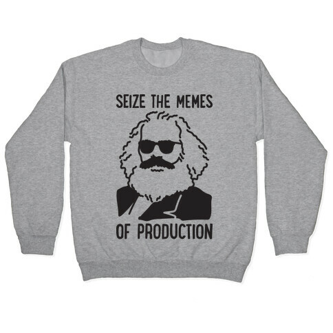 Seize The Memes of Production Pullover