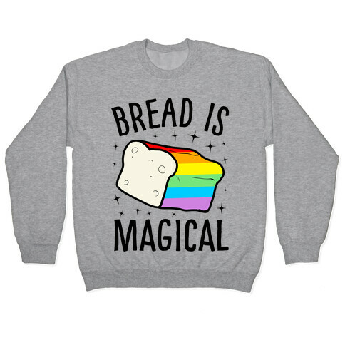 Bread Is Magical Pullover