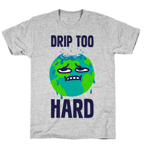 Drip Too Hard T-Shirt