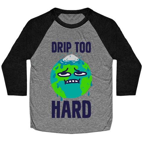 Drip Too Hard Baseball Tee