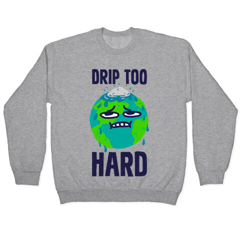 Drip Too Hard Pullover