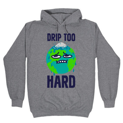 Drip Too Hard Hooded Sweatshirt