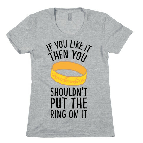 You Shouldn't Put The Ring On It Womens T-Shirt