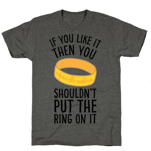 You Shouldn't Put The Ring On It T-Shirt