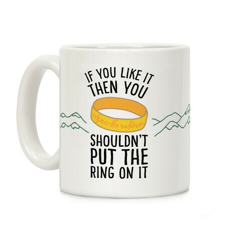 You Shouldn't Put The Ring On It Coffee Mug