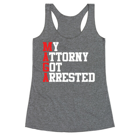 My Attorney Got Arrested (MAGA parody) Racerback Tank Top