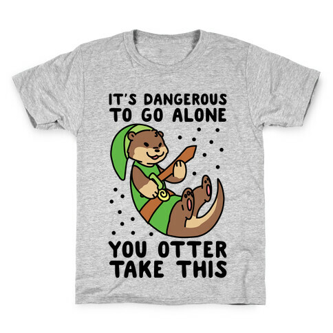 It's Dangerous to Go Alone, You Otter Take This Kids T-Shirt