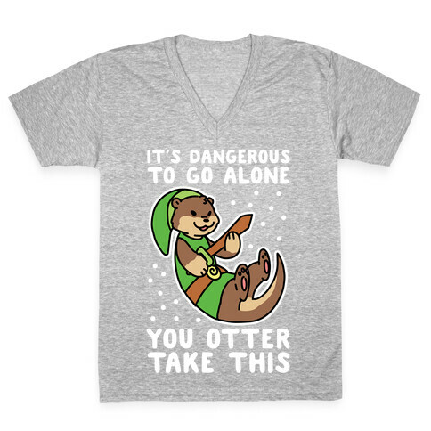 It's Dangerous to Go Alone, You Otter Take This V-Neck Tee Shirt