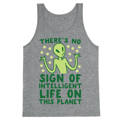 There's No Sign of Intelligent Life on this Planet  Tank Top